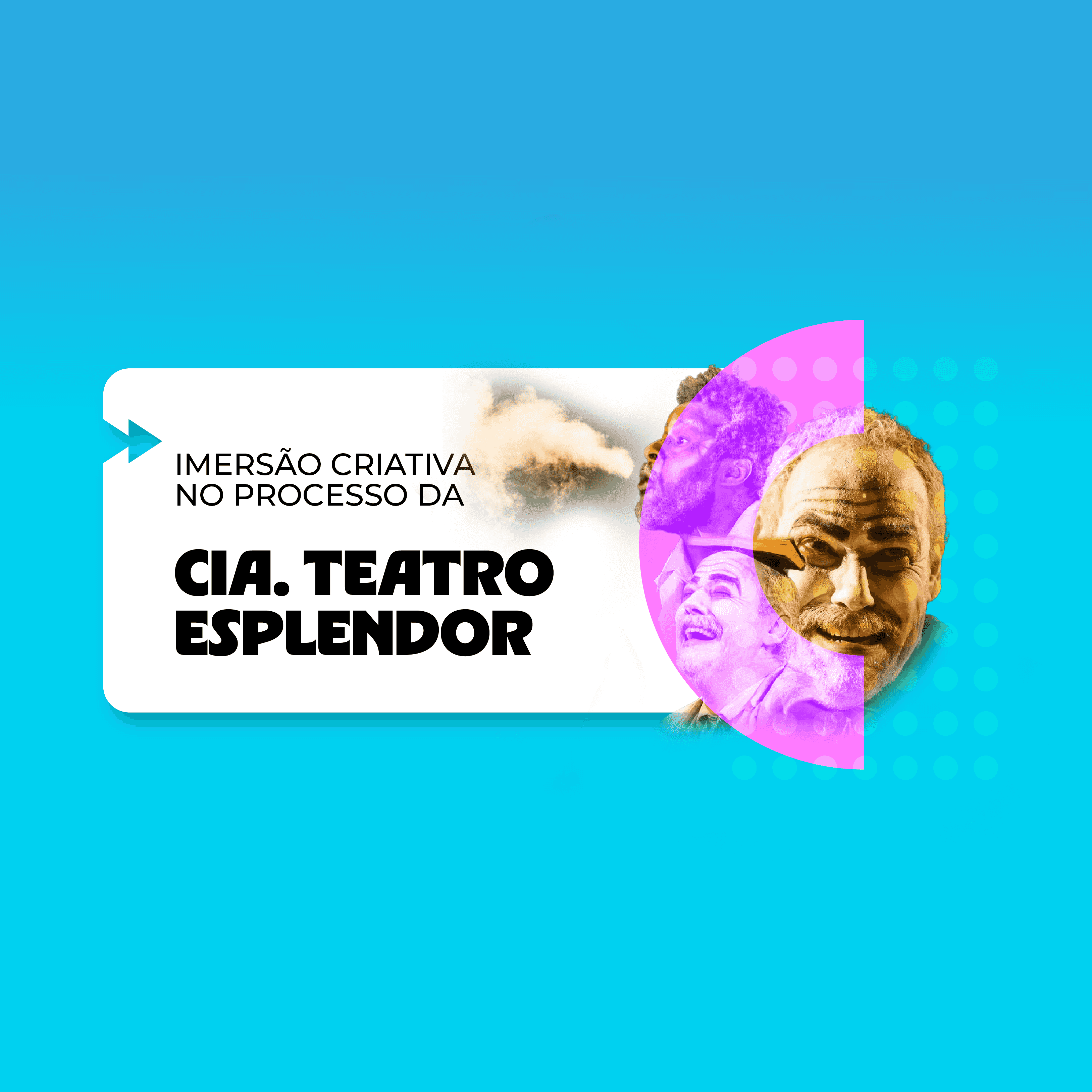 Banner do evento Curso - Imersão Criativa no Processo da Cia. Teatro Esplendor
