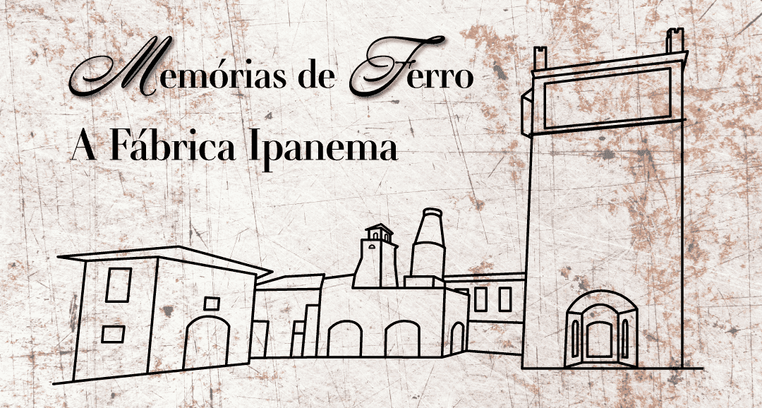Banner do evento Memórias de Ferro - A Fábrica Ipanema