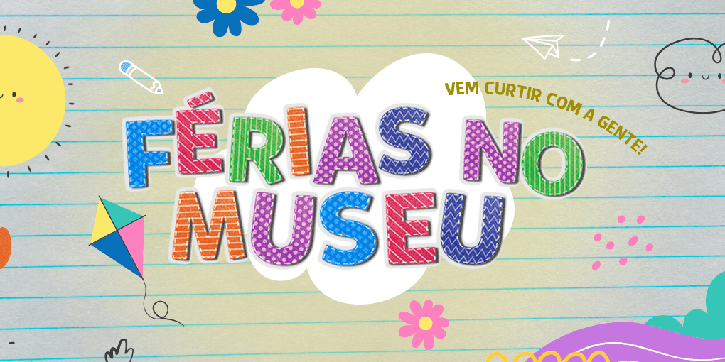 Banner do evento Férias no Museu | Mundo de Brincar