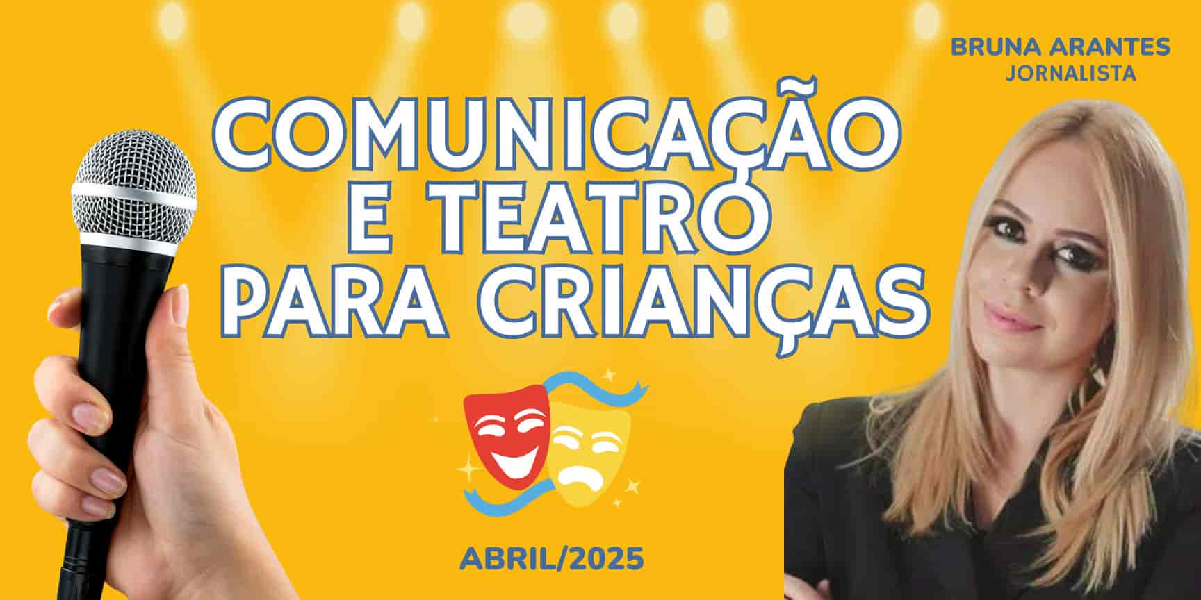 Banner do evento DESPERTE O ARTISTA QUE EXISTE EM VOCÊ: TEATRO E COMUNICAÇÃO PARA CRIANÇAS - COM BRUNA ARANTES