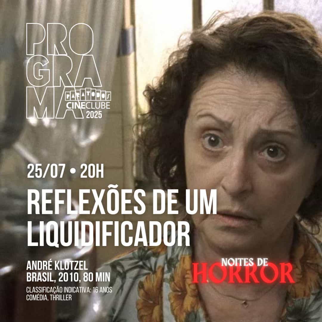 Banner do evento Cineclube Paratodos apresenta 🎥 NOITES DE HORROR com a exibição de REFLEXÕES DE UM LIQUIDIFICADOR