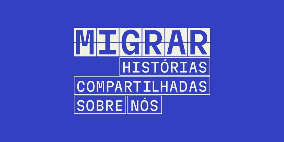 Banner do evento Exposição de longa duração | Migrar – Histórias Compartilhadas Sobre Nós 