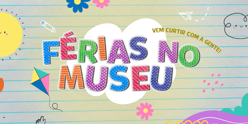 Banner do evento Férias no Museu | Mundo de Brincar