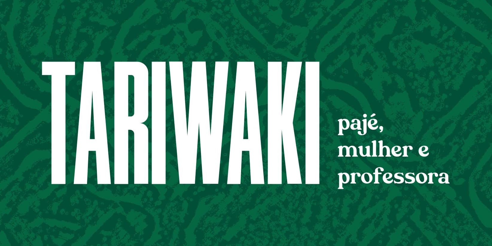 Banner do evento Lançamento - Tariwaki: pajé, mulher e professora