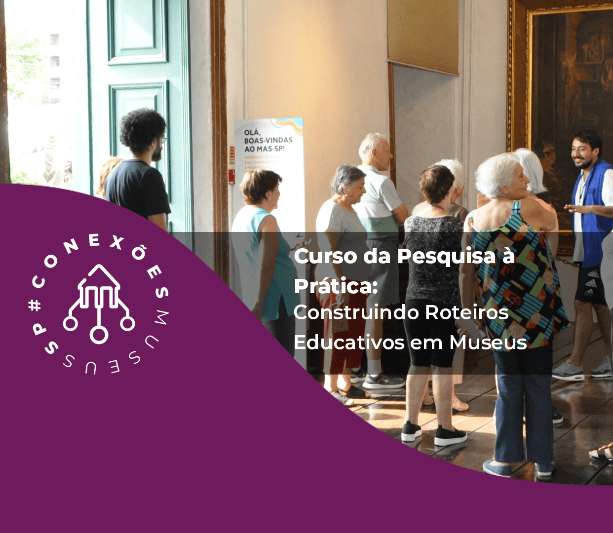 Banner do evento CURSO: Da Pesquisa à Prática: Construindo Roteiros Educativos em Museus