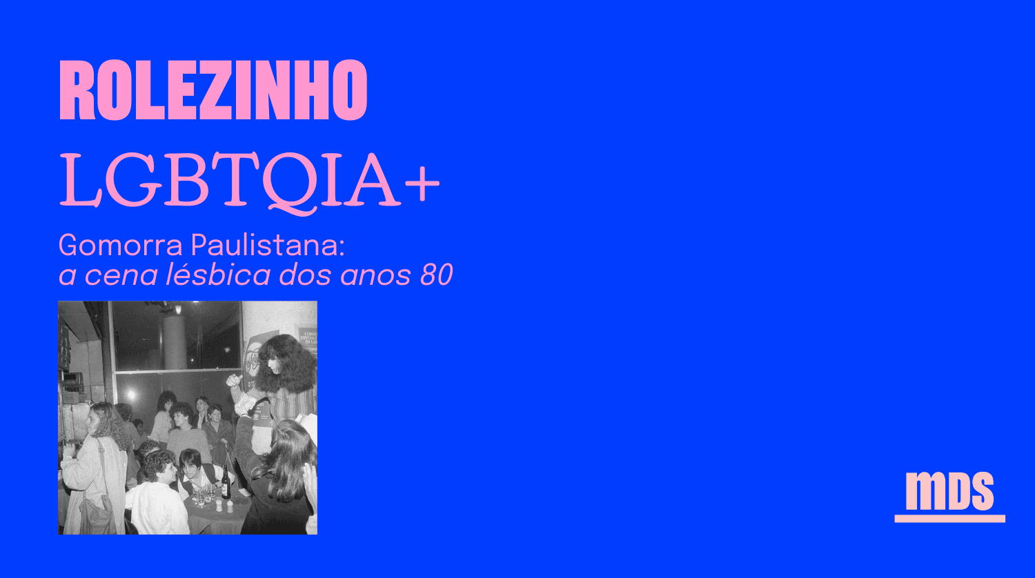 Banner do evento Rolezinho LGBTQIA+ - Gomorra Paulistana: Cena Lésbica nos anos 80